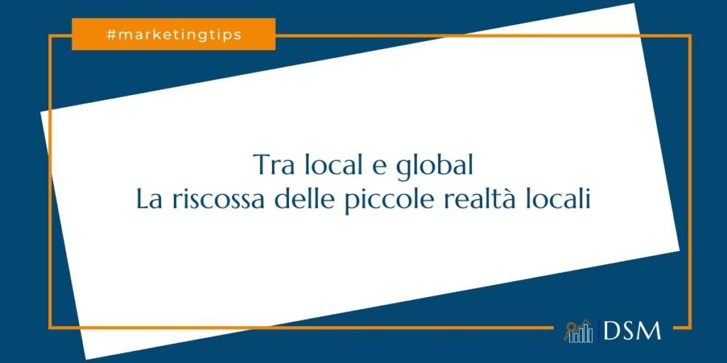 Piccole imprese locali alla riscossa i global micro brand - dsmarketing